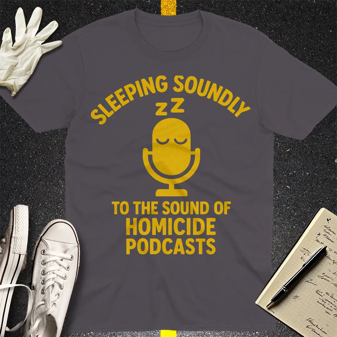 Sleeping Soundly Homicide Podcasts T-Shirt