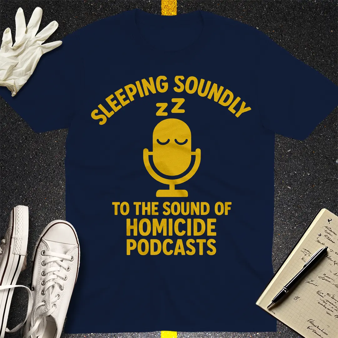 Sleeping Soundly Homicide Podcasts T-Shirt