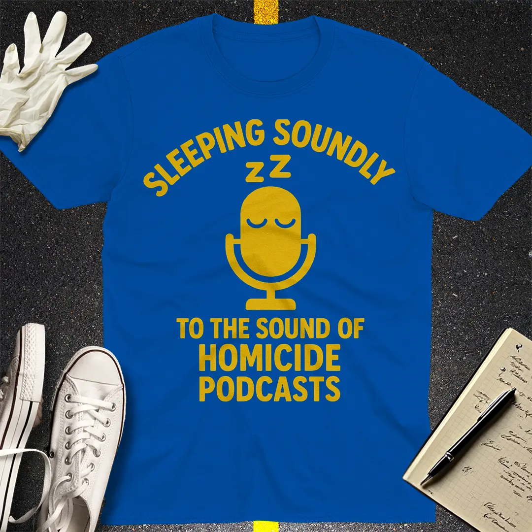 Sleeping Soundly Homicide Podcasts T-Shirt
