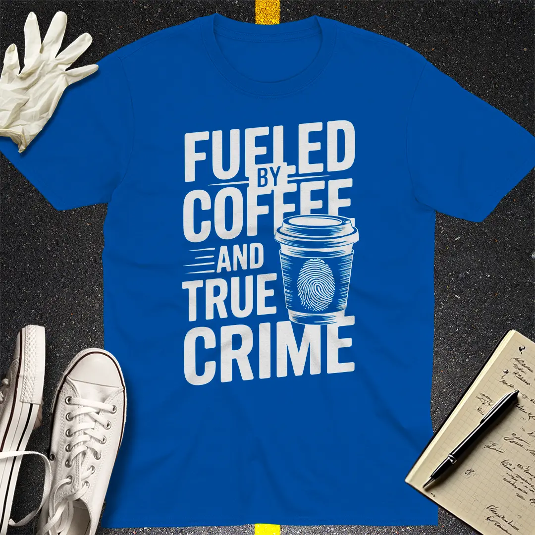 Fueled by Coffee and True Crime T-Shirt Style001