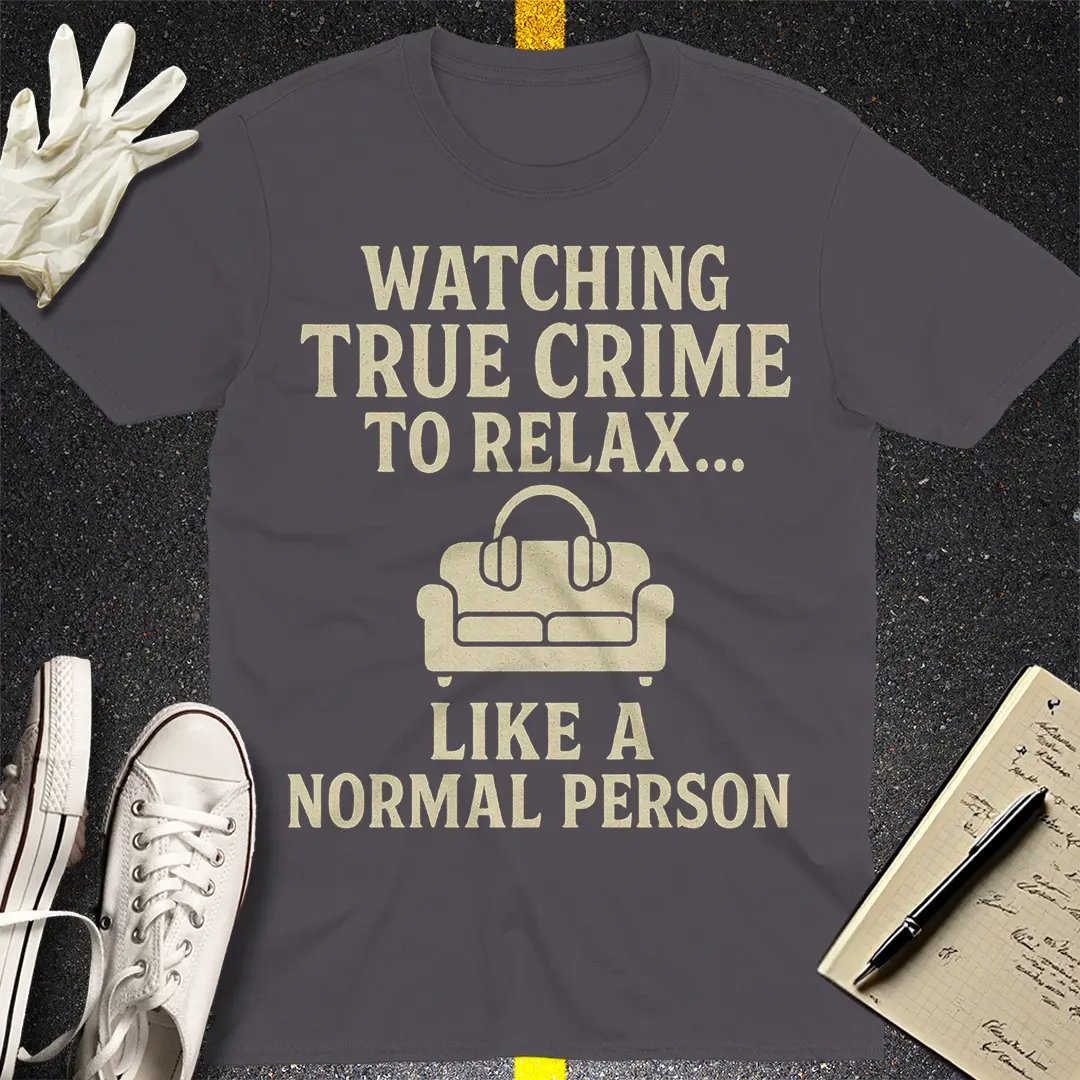 True Crime Relaxation T-Shirt