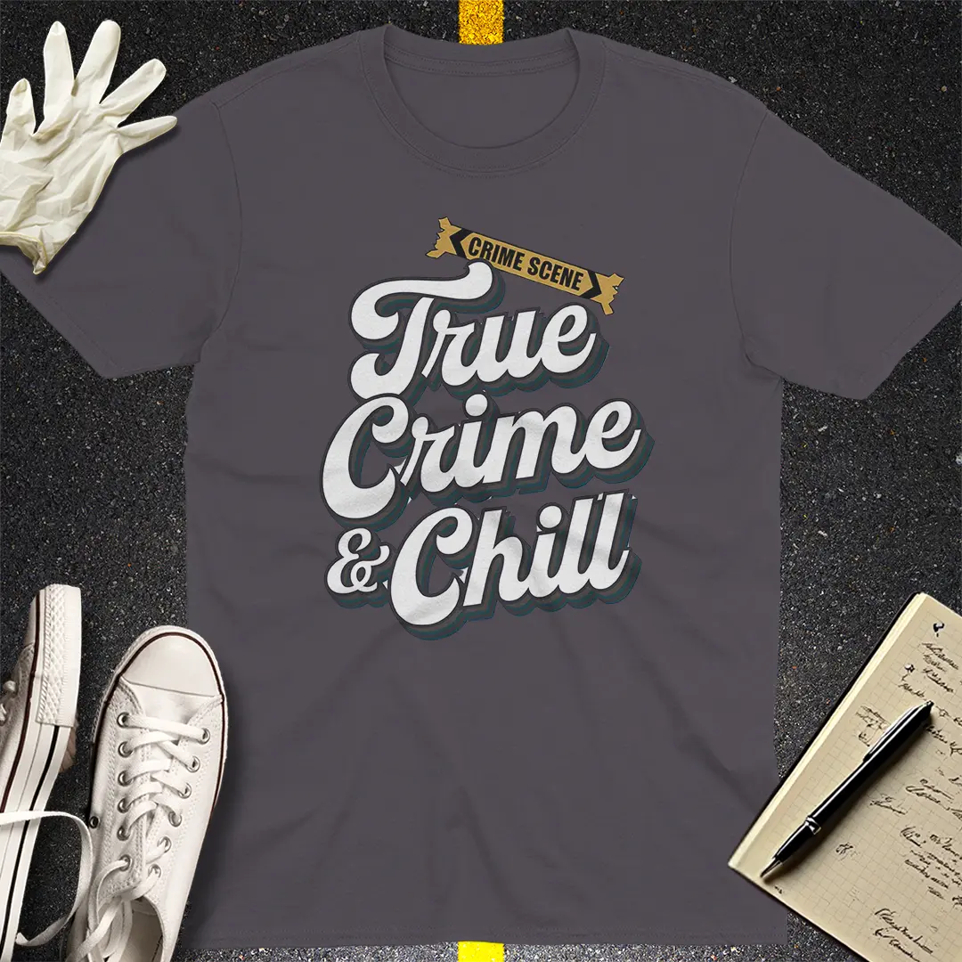 True Crime & Chill T-Shirt