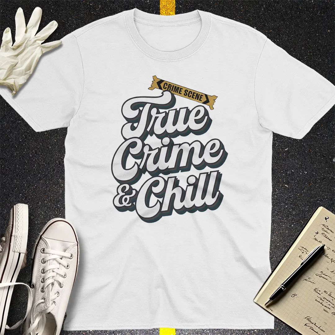 True Crime & Chill T-Shirt