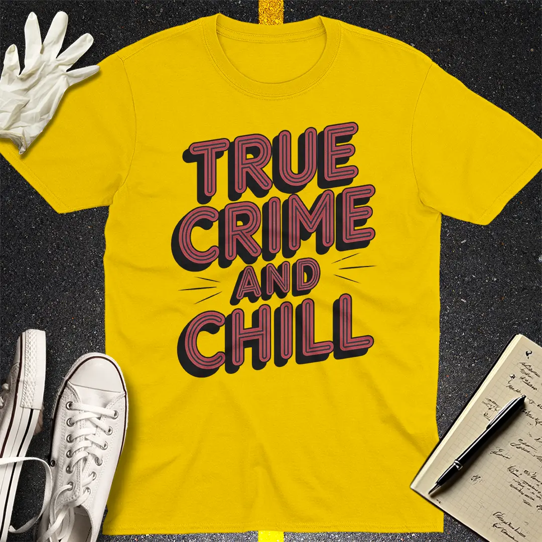 True Crime and Chill T-Shirt Style001