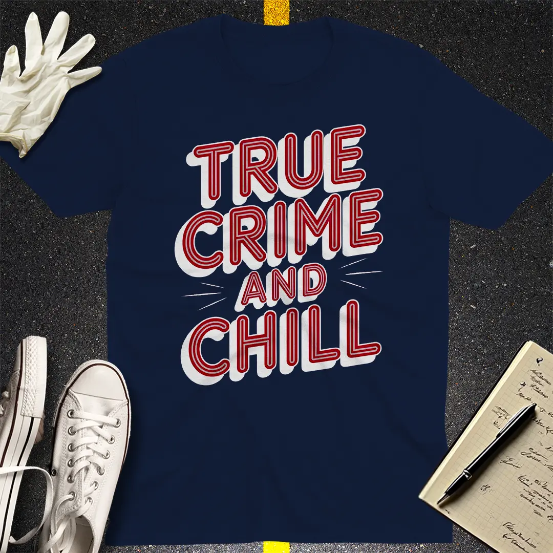 True Crime and Chill T-Shirt Style001