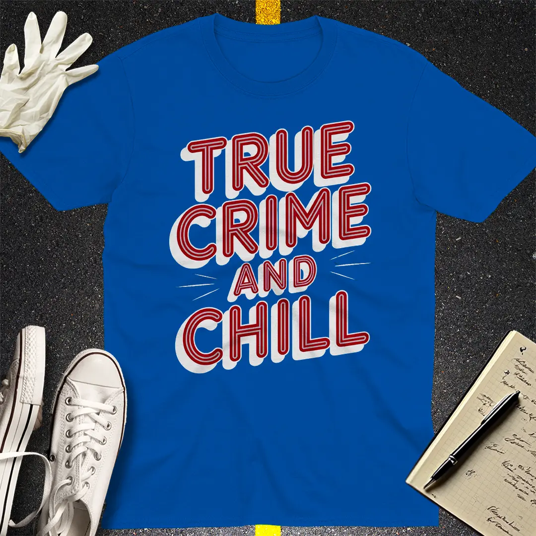 True Crime and Chill T-Shirt Style001