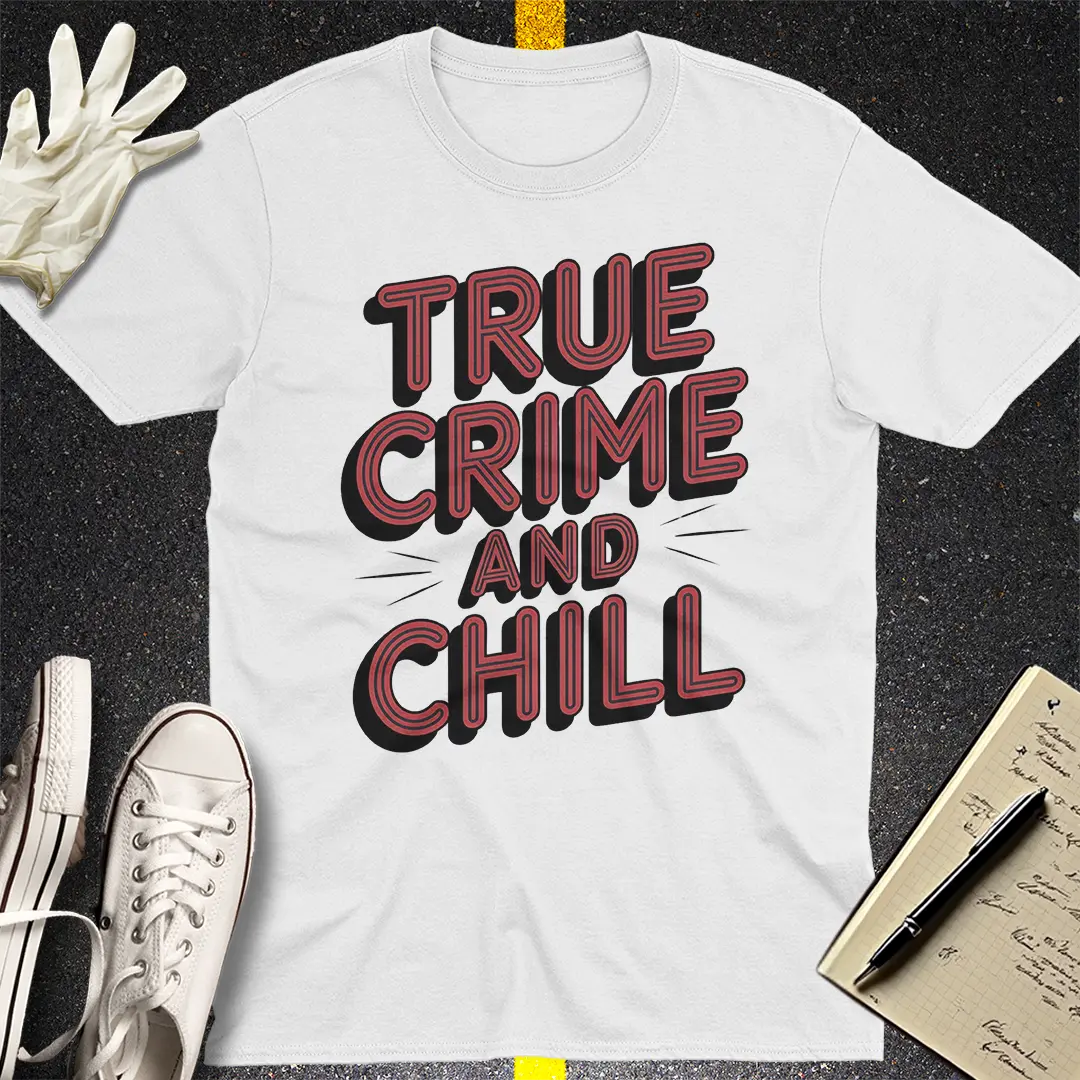 True Crime and Chill T-Shirt Style001