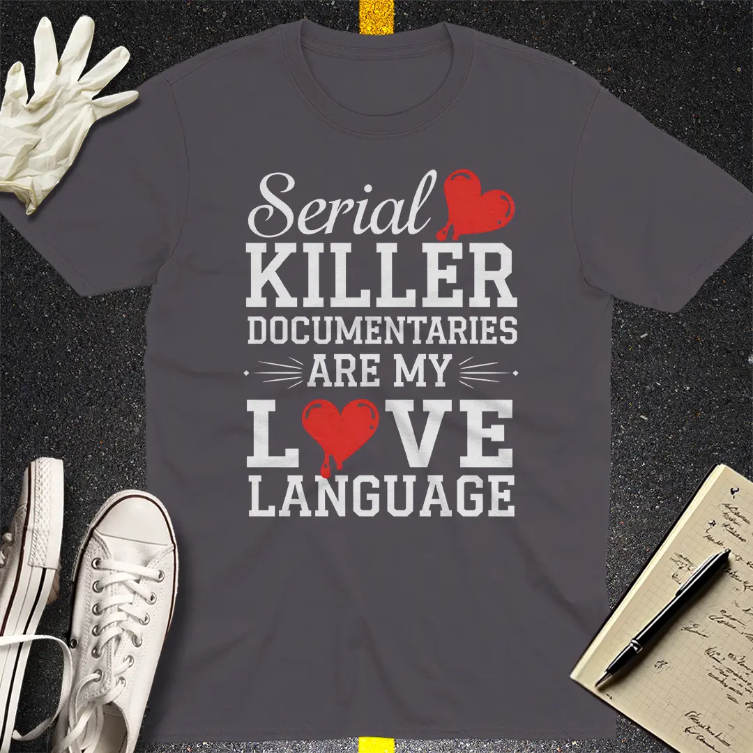 Serial Killer Love Language T-Shirt