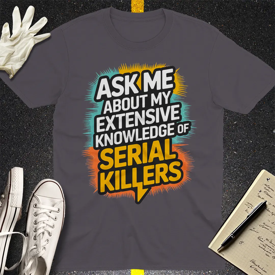 Serial Killer Expertise T-Shirt