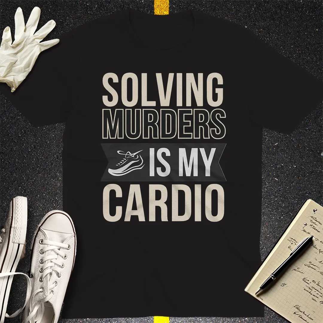 Solving Murders Is My Cardio T-Shirt