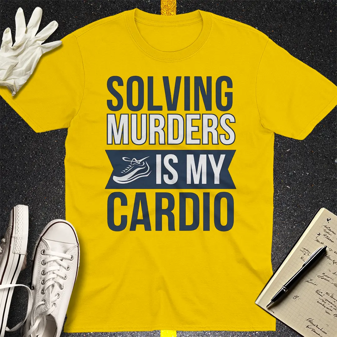 Solving Murders Is My Cardio T-Shirt