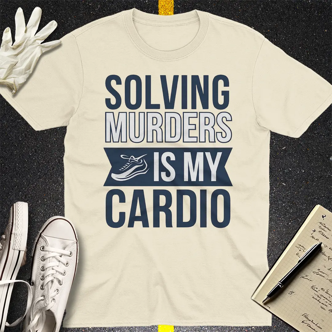 Solving Murders Is My Cardio T-Shirt