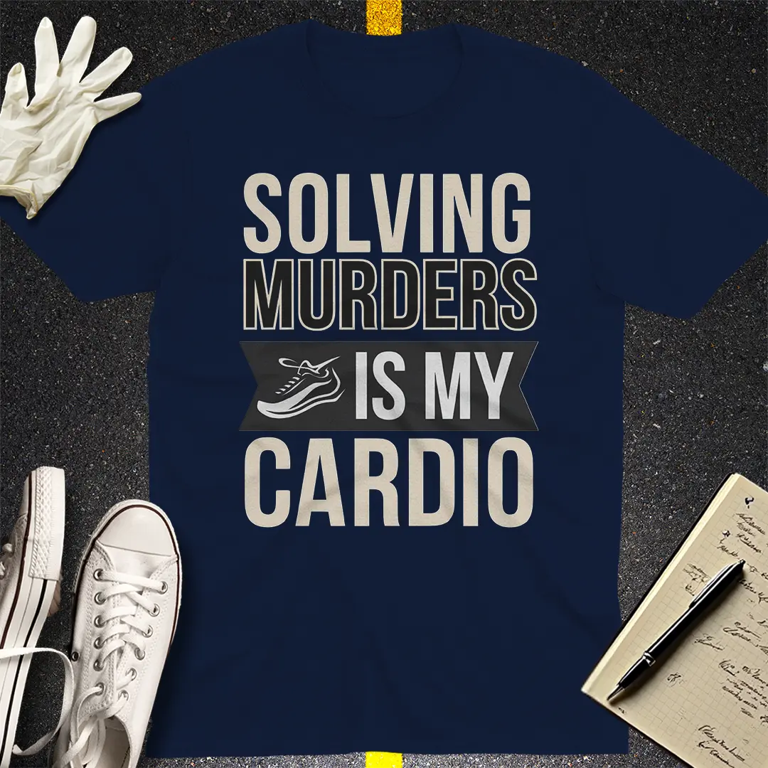 Solving Murders Is My Cardio T-Shirt
