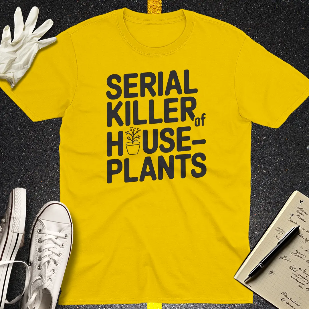 Serial Killer of Houseplants T-Shirt