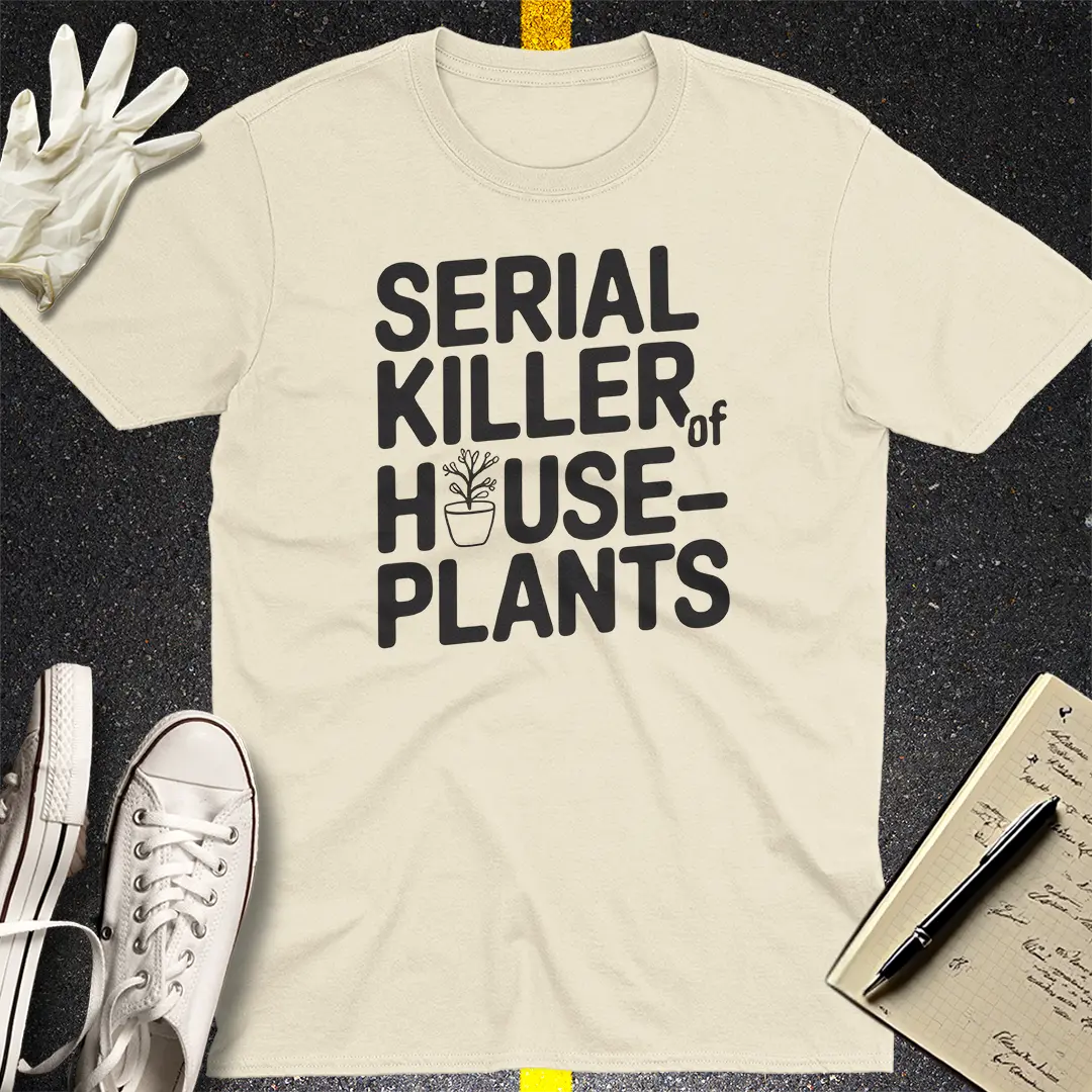 Serial Killer of Houseplants T-Shirt