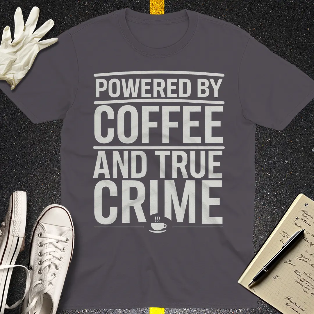 Fueled by Coffee and Crime T-Shirt Style001