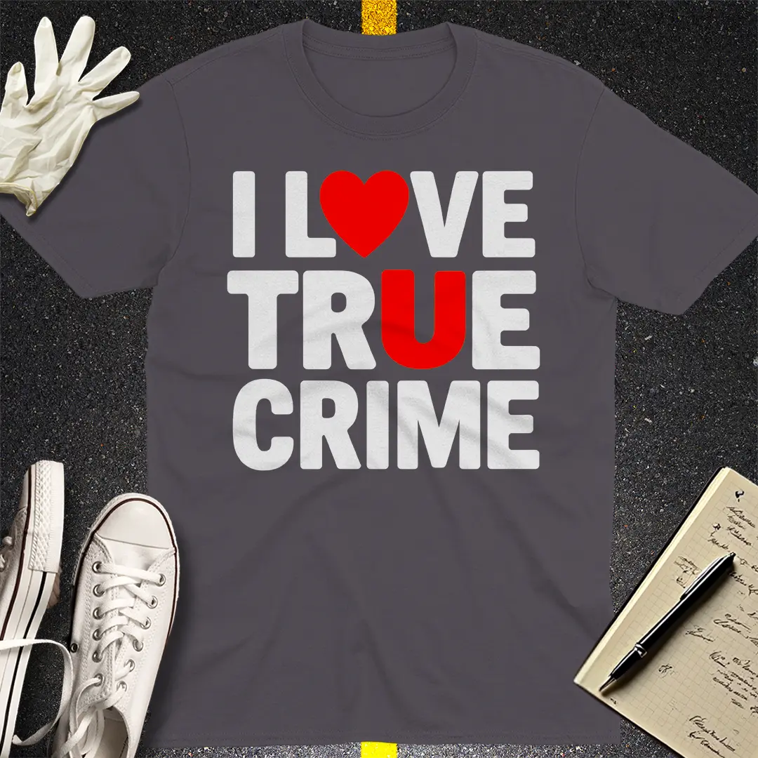 I Love True Crime T-Shirt Style002