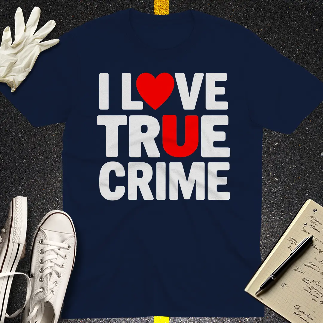 I Love True Crime T-Shirt Style002
