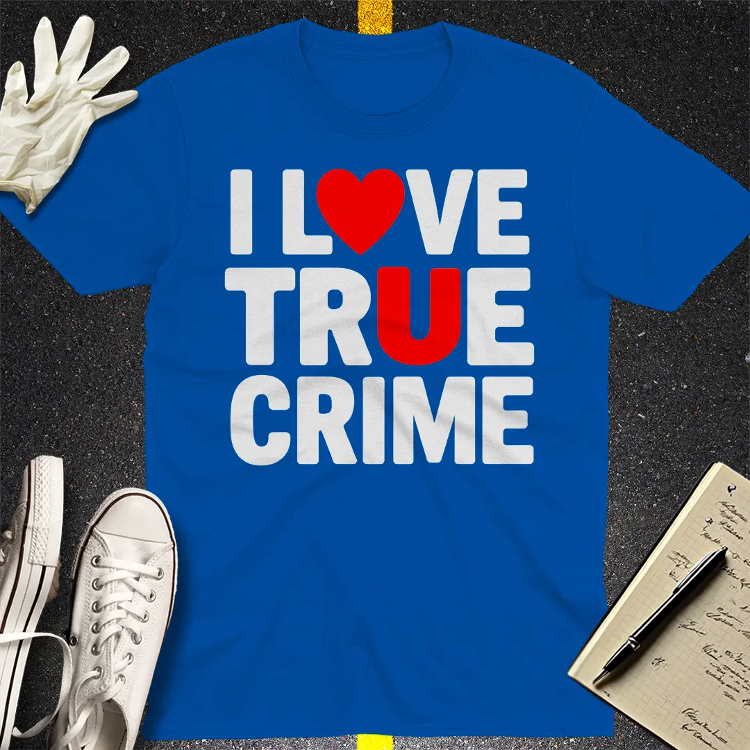 I Love True Crime T-Shirt Style002