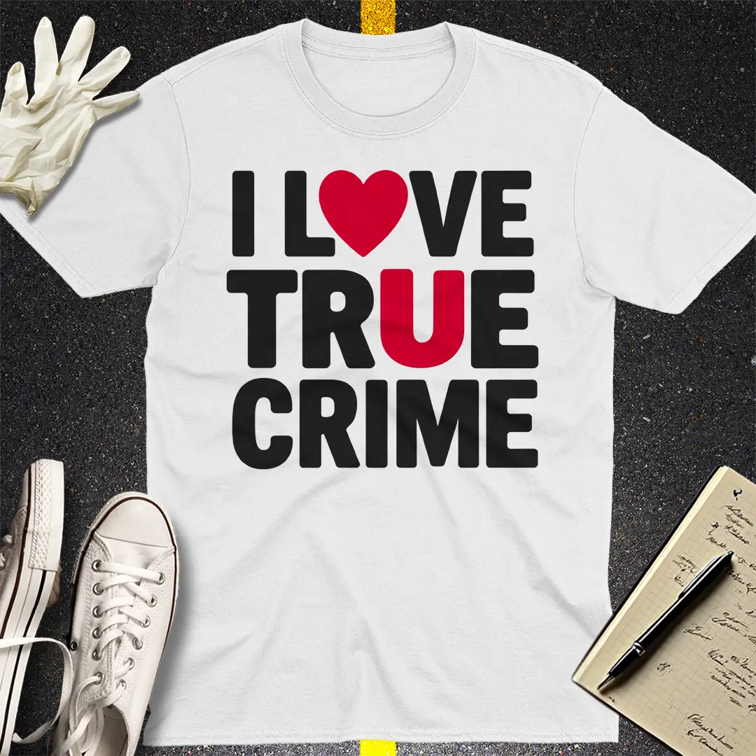 I Love True Crime T-Shirt Style002