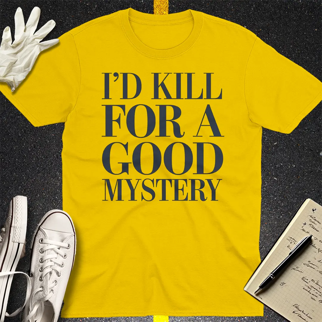 I'd Kill for a Good Mystery T-Shirt