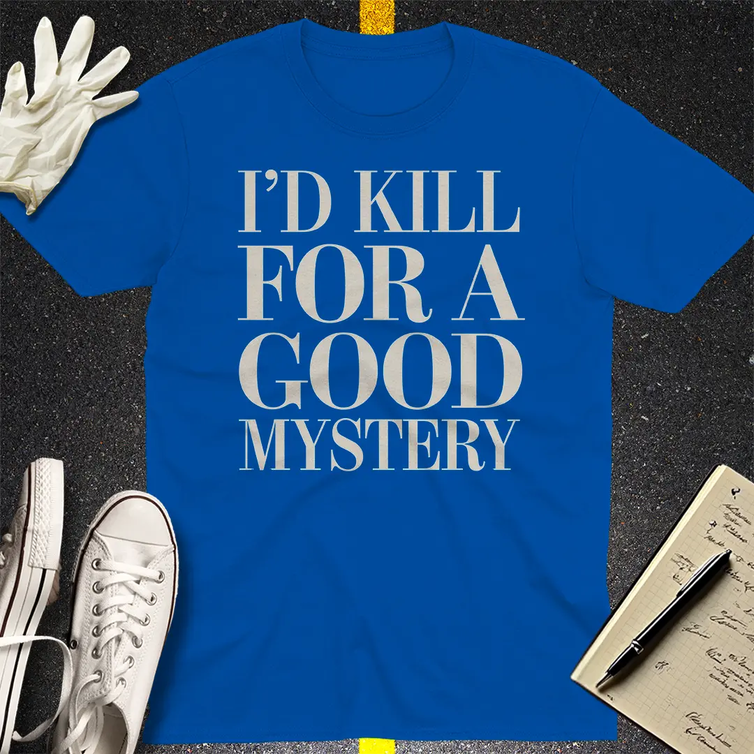 I'd Kill for a Good Mystery T-Shirt