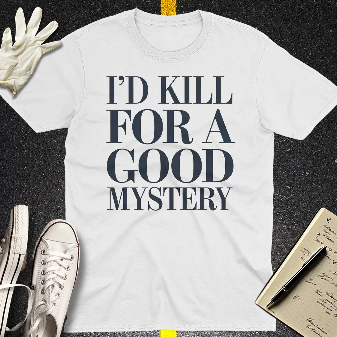 I'd Kill for a Good Mystery T-Shirt