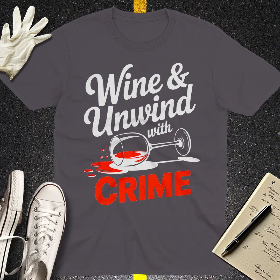 Wine & Unwind with Crime T-Shirt