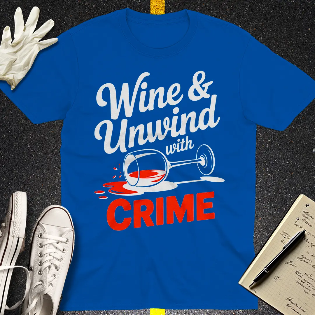 Wine & Unwind with Crime T-Shirt