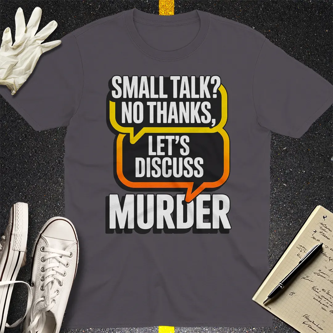 LetÃ¢â‚¬â„¢s Discuss Murder T-Shirt