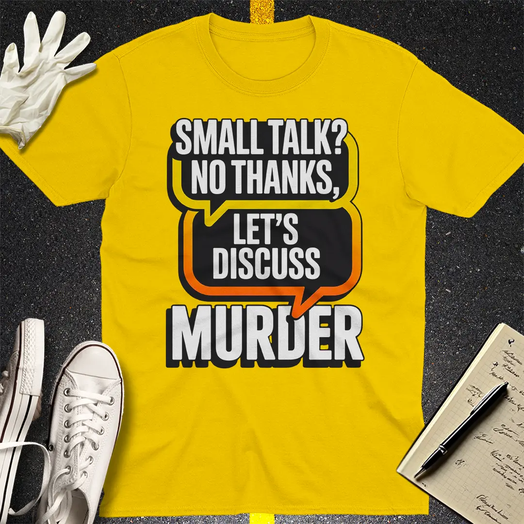LetÃ¢â‚¬â„¢s Discuss Murder T-Shirt