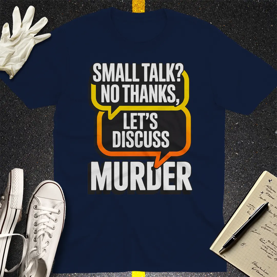 LetÃ¢â‚¬â„¢s Discuss Murder T-Shirt