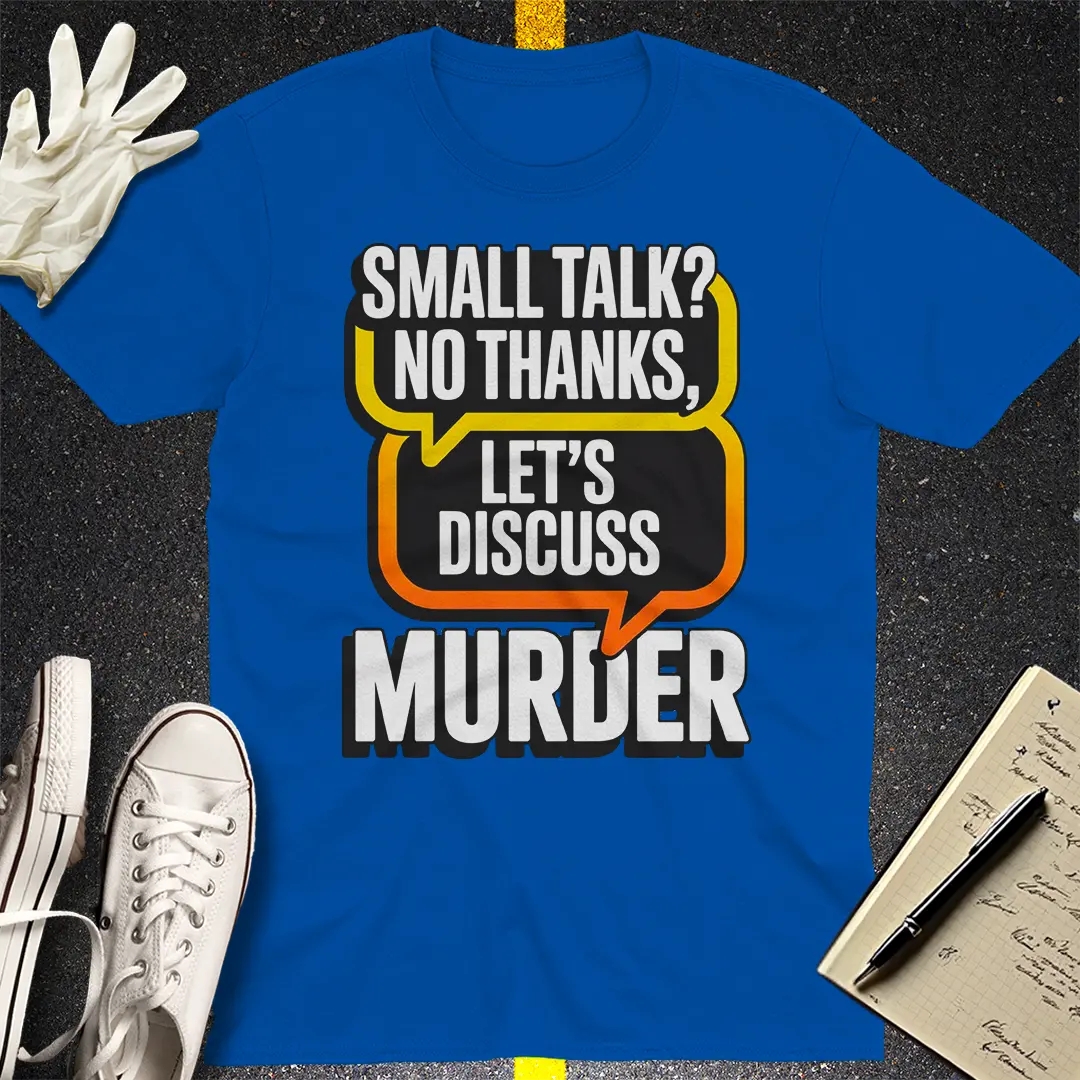 LetÃ¢â‚¬â„¢s Discuss Murder T-Shirt