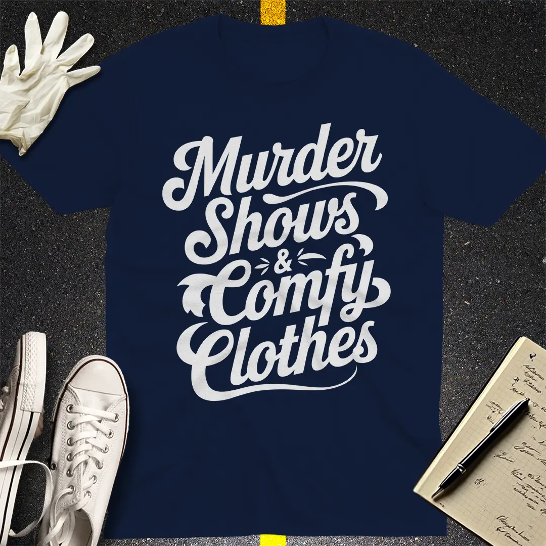 Murder Shows & Comfy Clothes T-Shirt Style001