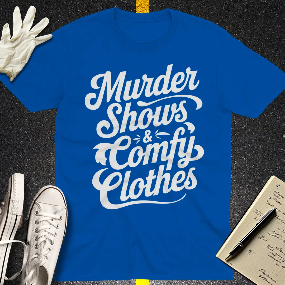 Murder Shows & Comfy Clothes T-Shirt Style001