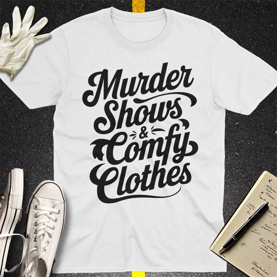 Murder Shows & Comfy Clothes T-Shirt Style001