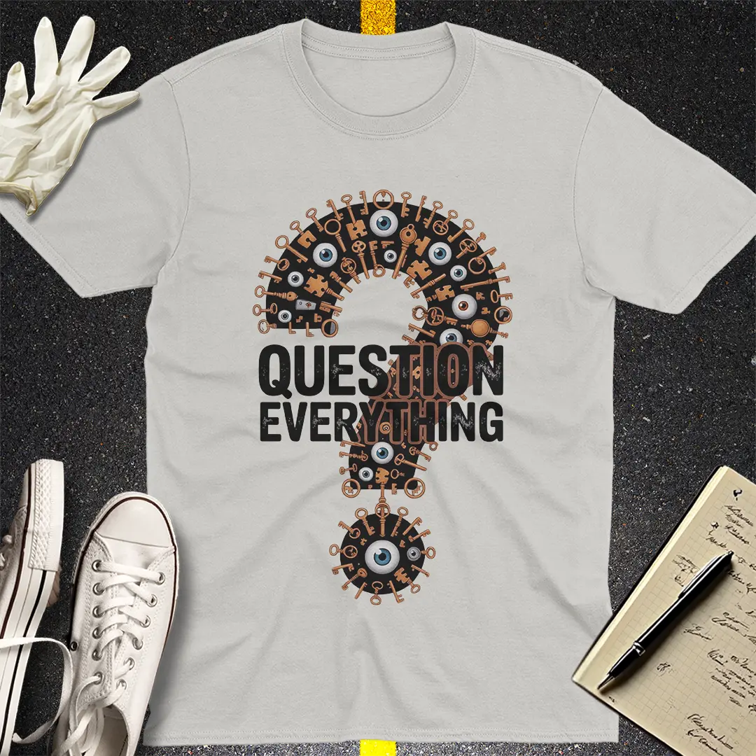 Question Everything T-Shirt