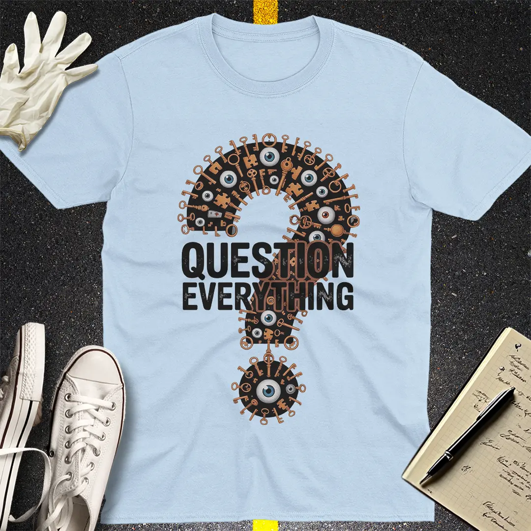 Question Everything T-Shirt