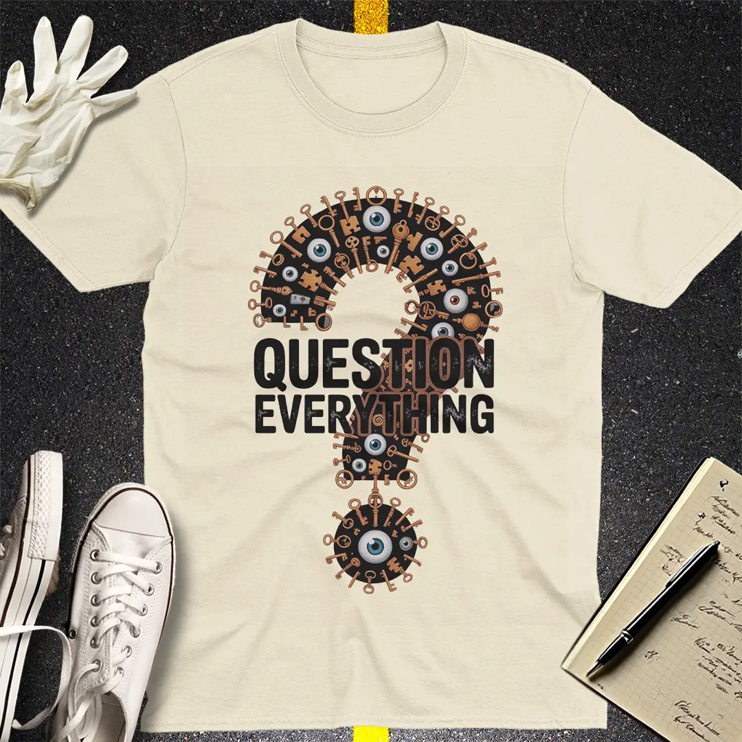 Question Everything T-Shirt