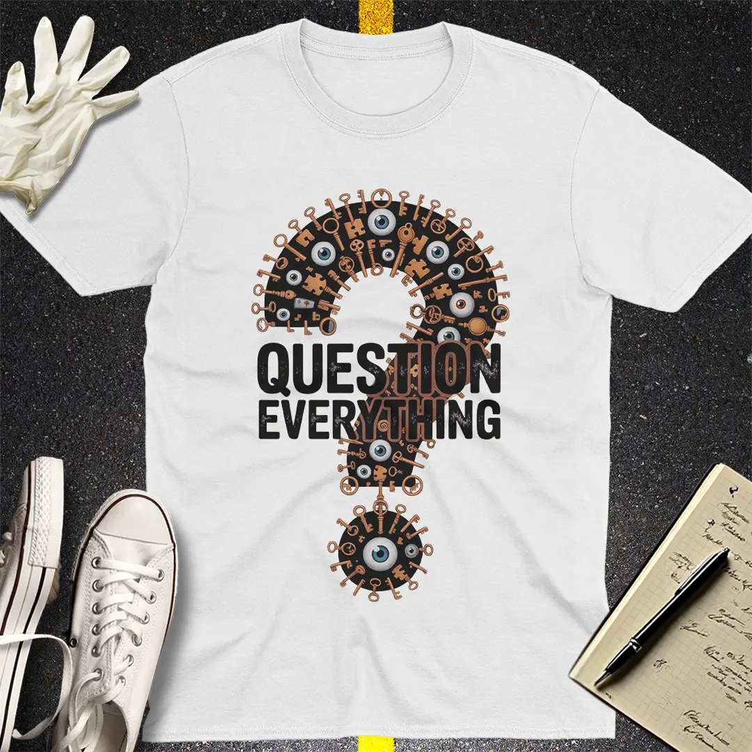 Question Everything T-Shirt