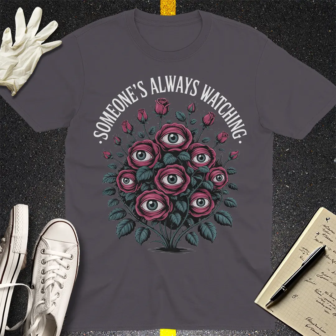 Someone's Always Watching T-Shirt