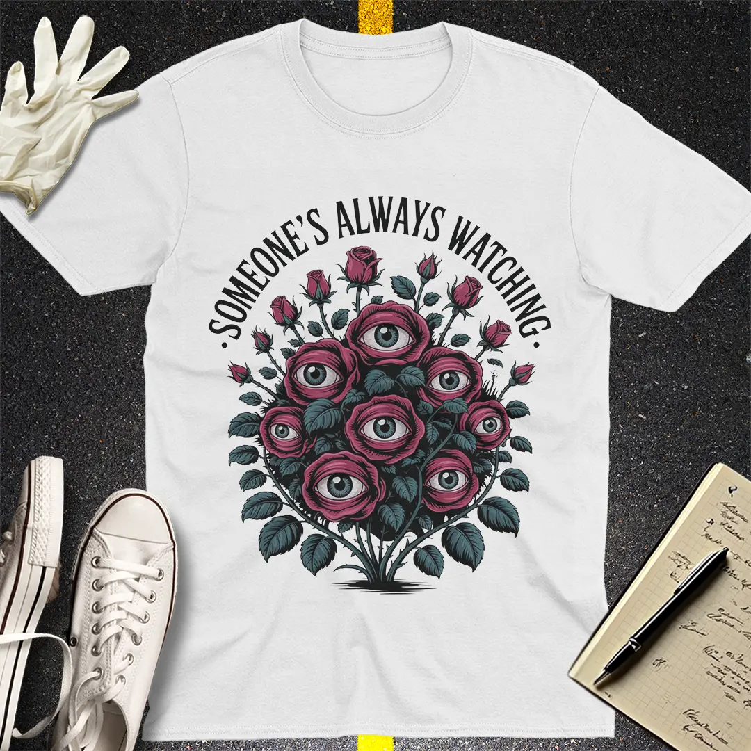 Someone's Always Watching T-Shirt