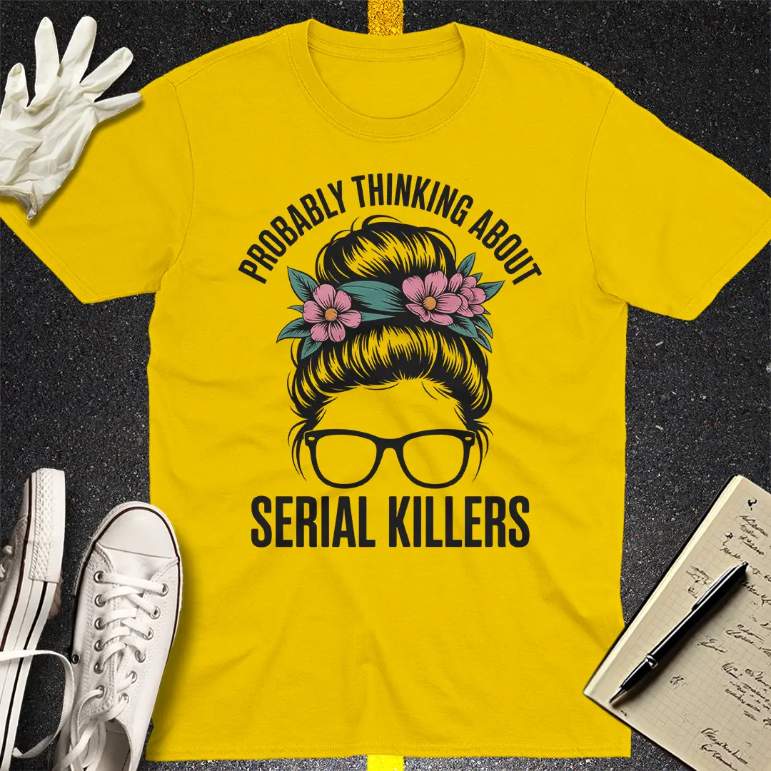 Probably Thinking About Serial Killers T-Shirt
