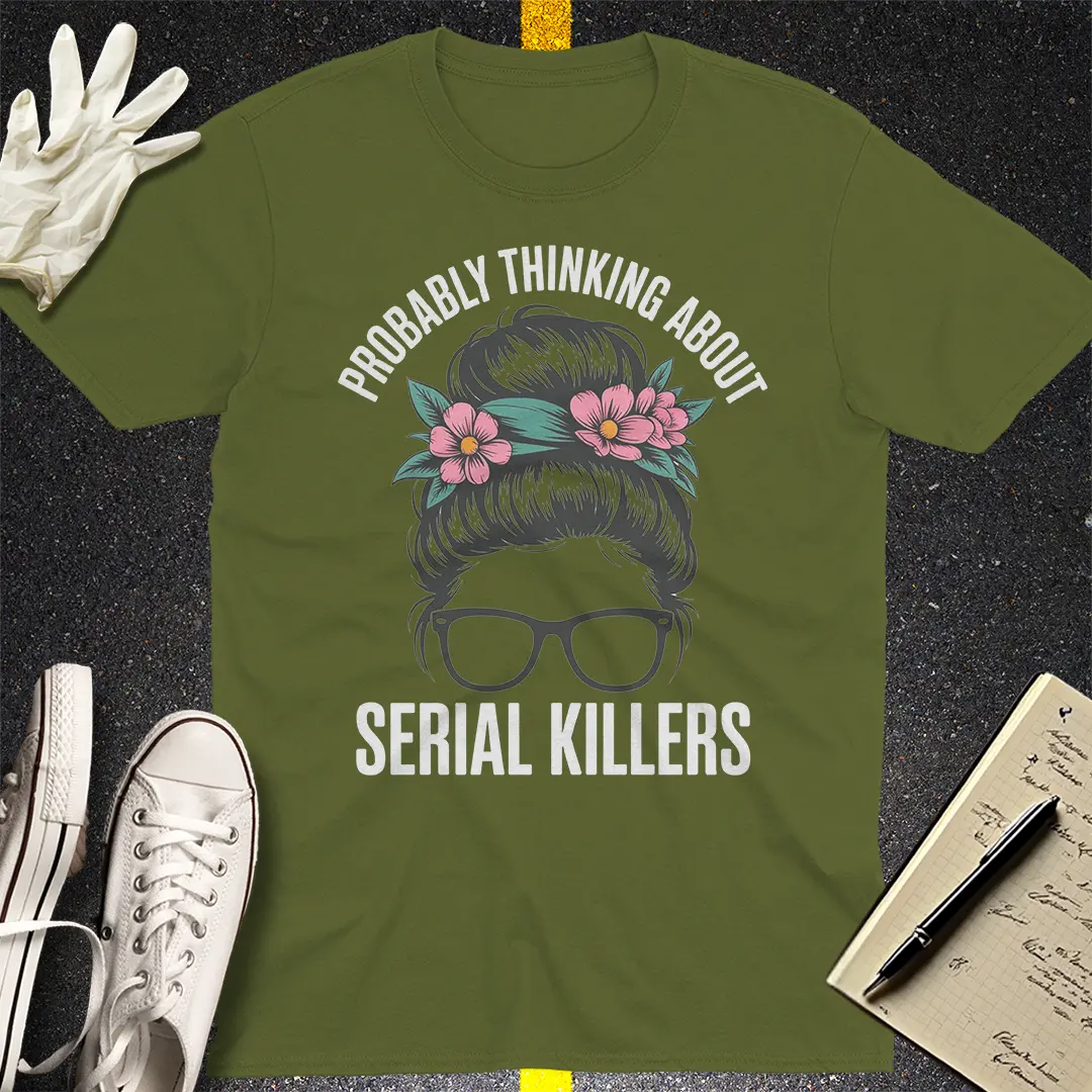 Probably Thinking About Serial Killers T-Shirt