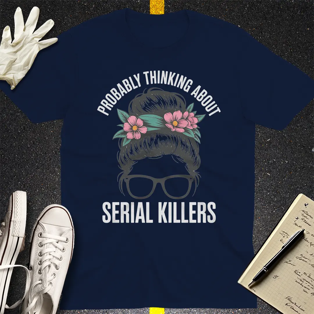 Probably Thinking About Serial Killers T-Shirt