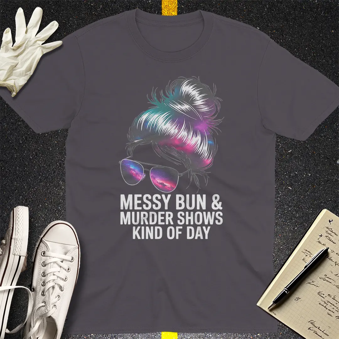 Messy Bun Murder Shows T-Shirt