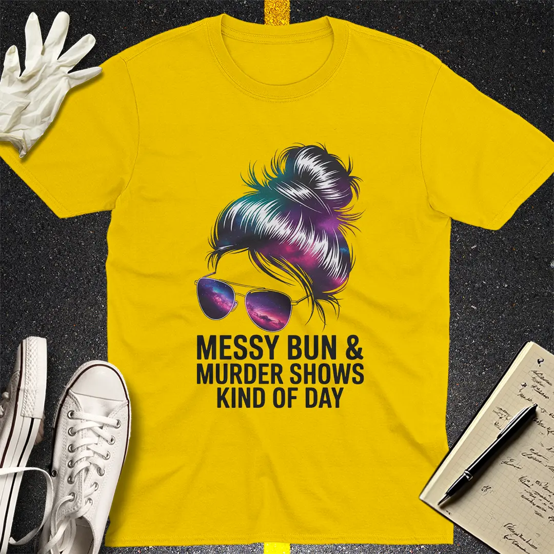 Messy Bun Murder Shows T-Shirt