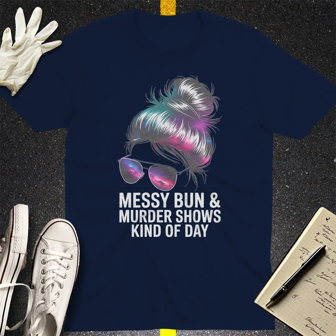 Messy Bun Murder Shows T-Shirt