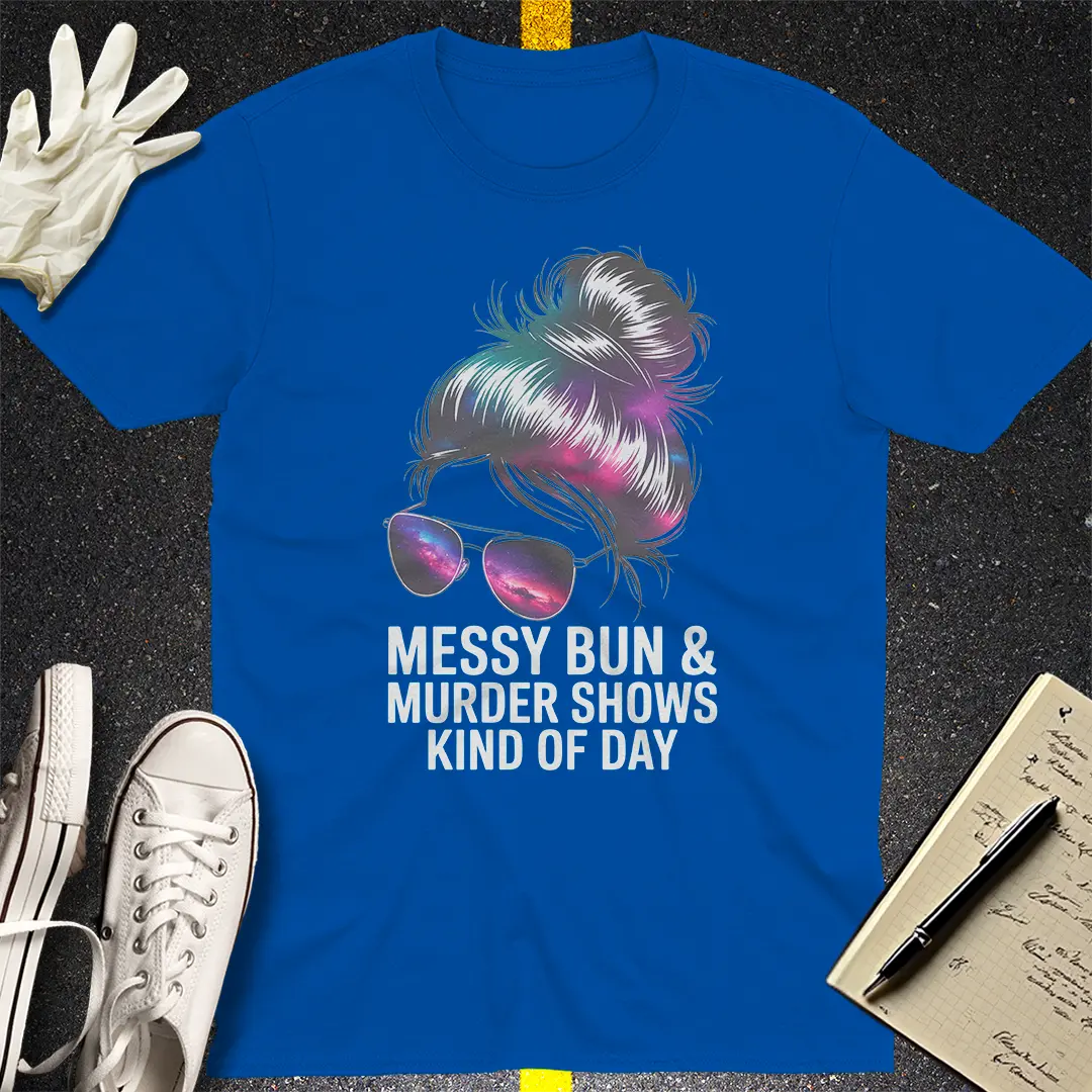 Messy Bun Murder Shows T-Shirt