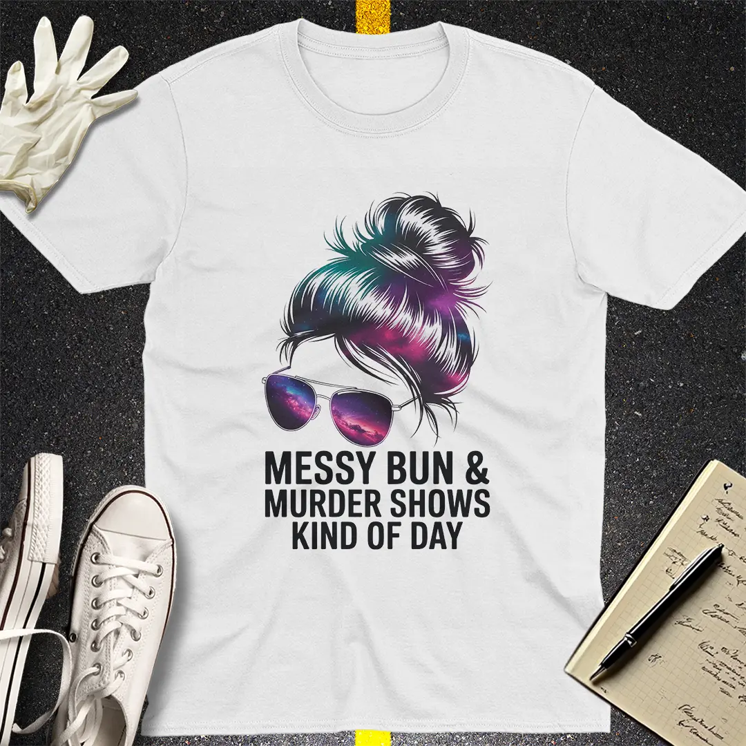 Messy Bun Murder Shows T-Shirt